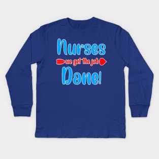 nurses we get the job done Kids Long Sleeve T-Shirt